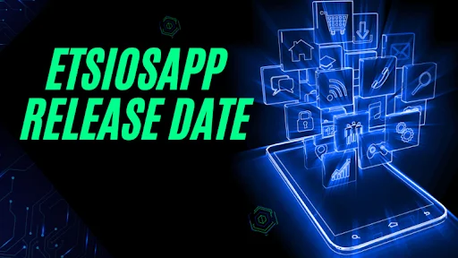 ETSiosApp Release Date: What to Expect